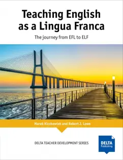 Обложка книги Teaching English as a Lingua Franca. The journey from EFL to ELF. Teacher’s Book, Kiczkowiak Marek, Lowe Robert J.