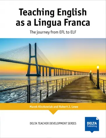 Kiczkowiak, Lowe - Teaching English as a Lingua Franca. The journey from EFL to ELF. Teacher’s Book обложка книги