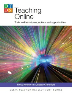 Обложка книги Teaching Online. Tools and techniques, options and opportunities, Hockly Nicky, Clandfield Lindsay