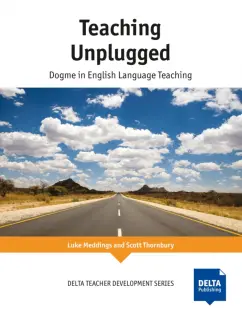 Обложка книги Teaching Unplugged. Dogme in English Language Teaching, Meddings Luke, Thornbury Scott