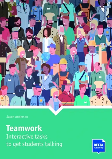 Jason Anderson - Teamwork. Interactive tasks to get students talking. Book with photocopiable activites Jason Anderson - Teamwork. Interactive tasks to get students talking. Book with photocopiable activites обложка книги