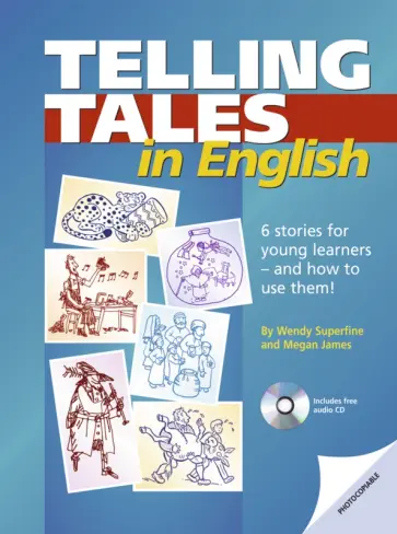 Superfine, James - Telling Tales in English. 6 stories for young learners - and how to use them! + Audio-CD Superfine, James - Telling Tales in English. 6 stories for young learners - and how to use them! + Audio-CD обложка книги