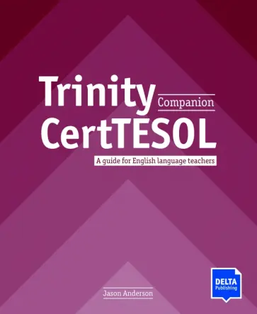 Jason Anderson - Trinity CertTESOL Companion. A guide for English language teachers Jason Anderson - Trinity CertTESOL Companion. A guide for English language teachers обложка книги