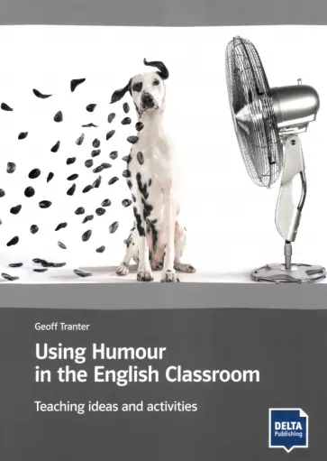 Geoff Tranter - Using Humour in the English Classroom. Teaching ideas and activities Geoff Tranter - Using Humour in the English Classroom. Teaching ideas and activities обложка книги