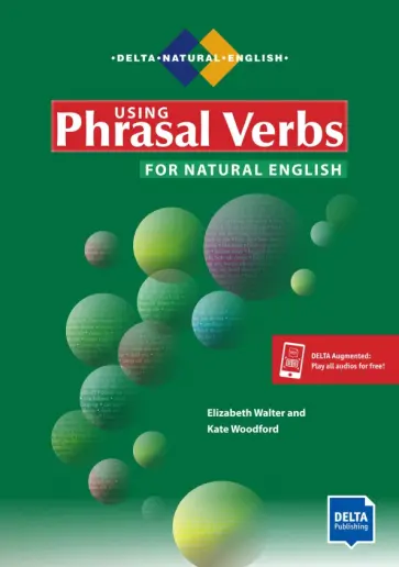 Walter, Woodfort - Using Phrasal Verbs for Natural English. Student's Book with digital extras Walter, Woodfort - Using Phrasal Verbs for Natural English. Student's Book with digital extras обложка книги